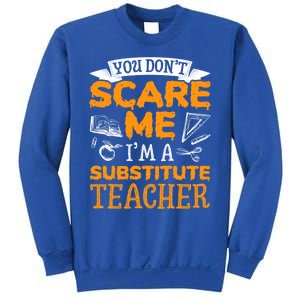 You Dont Scare Me Im A Substitute Teacher Appreciation Meaningful Gift Sweatshirt