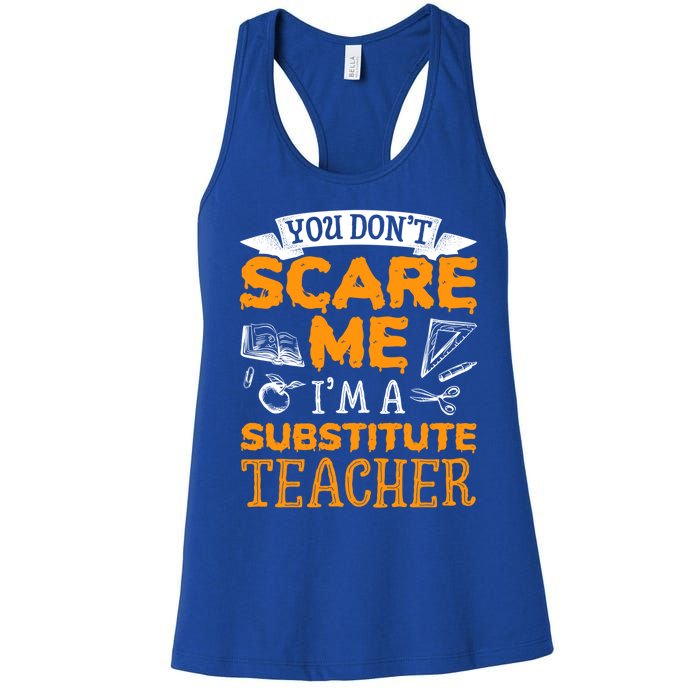 You Dont Scare Me Im A Substitute Teacher Appreciation Meaningful Gift Women's Racerback Tank