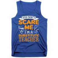 You Dont Scare Me Im A Substitute Teacher Appreciation Meaningful Gift Tank Top