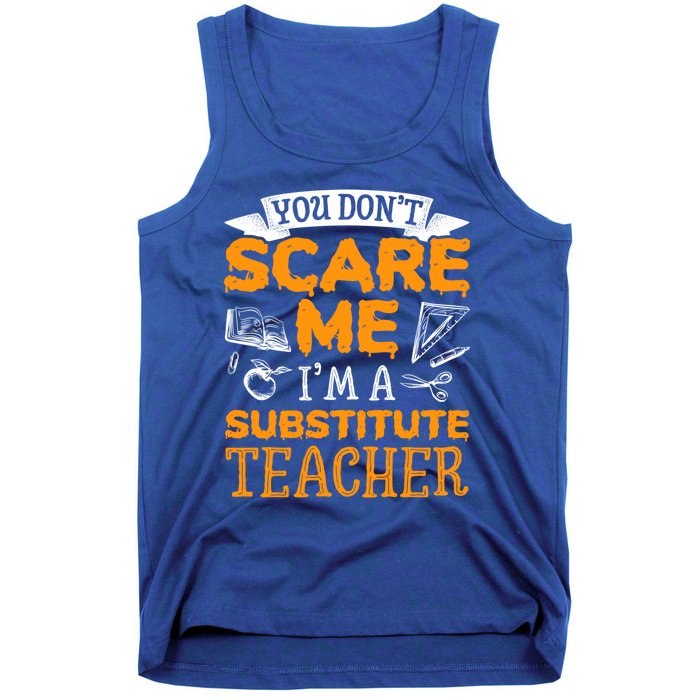 You Dont Scare Me Im A Substitute Teacher Appreciation Meaningful Gift Tank Top