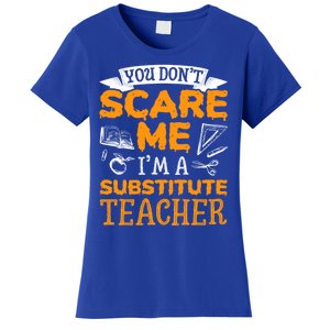 You Dont Scare Me Im A Substitute Teacher Appreciation Meaningful Gift Women's T-Shirt