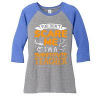 You Dont Scare Me Im A Substitute Teacher Appreciation Meaningful Gift Women's Tri-Blend 3/4-Sleeve Raglan Shirt