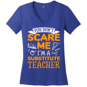 You Dont Scare Me Im A Substitute Teacher Appreciation Meaningful Gift Women's V-Neck T-Shirt