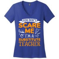 You Dont Scare Me Im A Substitute Teacher Appreciation Meaningful Gift Women's V-Neck T-Shirt