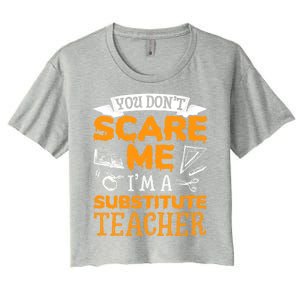 You Dont Scare Me Im A Substitute Teacher Appreciation Meaningful Gift Women's Crop Top Tee