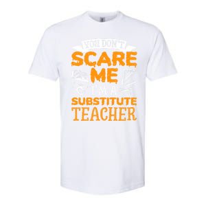 You Dont Scare Me Im A Substitute Teacher Appreciation Meaningful Gift Softstyle CVC T-Shirt