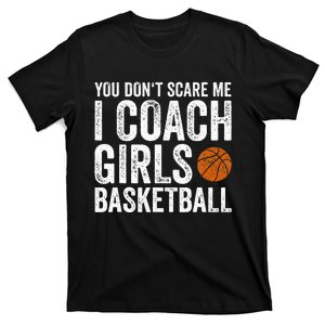 You Dont Scare Me I Coach Basketball Coaches Gifts T-Shirt