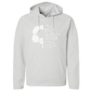 You Dont Scare Me I Coach Soccer Funny Soccer Coach Performance Fleece Hoodie