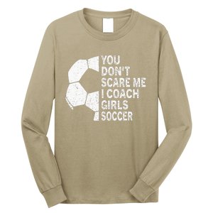 You Dont Scare Me I Coach Soccer Funny Soccer Coach Long Sleeve Shirt