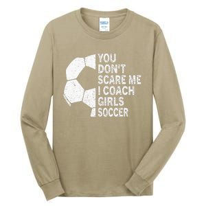 You Dont Scare Me I Coach Soccer Funny Soccer Coach Tall Long Sleeve T-Shirt