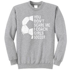 You Dont Scare Me I Coach Soccer Funny Soccer Coach Tall Sweatshirt