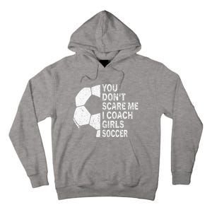 You Dont Scare Me I Coach Soccer Funny Soccer Coach Tall Hoodie