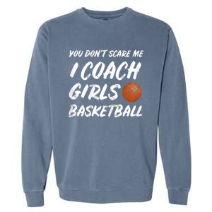 You Don't Scare Me I Coach Basketball Coaching Cute Gift Garment-Dyed Sweatshirt