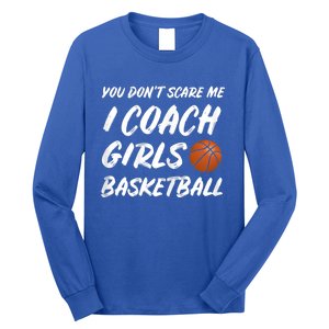 You Don't Scare Me I Coach Basketball Coaching Cute Gift Long Sleeve Shirt