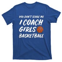 You Don't Scare Me I Coach Basketball Coaching Cute Gift T-Shirt