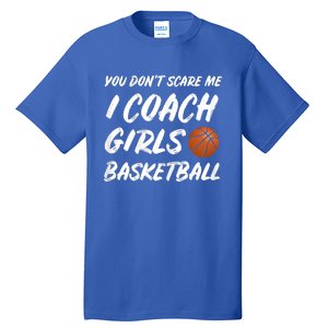 You Don't Scare Me I Coach Basketball Coaching Cute Gift Tall T-Shirt