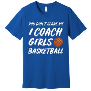 You Don't Scare Me I Coach Basketball Coaching Cute Gift Premium T-Shirt