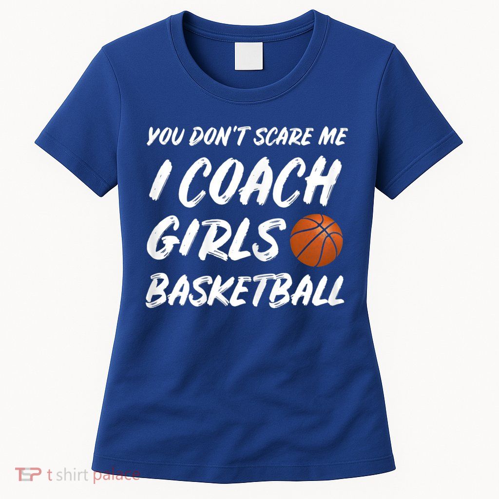 You Don't Scare Me I Coach Basketball Coaching Cute Gift Womens T-Shirt