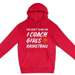 You Don't Scare Me I Coach Basketball Coaching Cute Gift Premium Pullover Hoodie