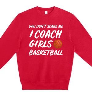 You Don't Scare Me I Coach Basketball Coaching Cute Gift Premium Crewneck Sweatshirt