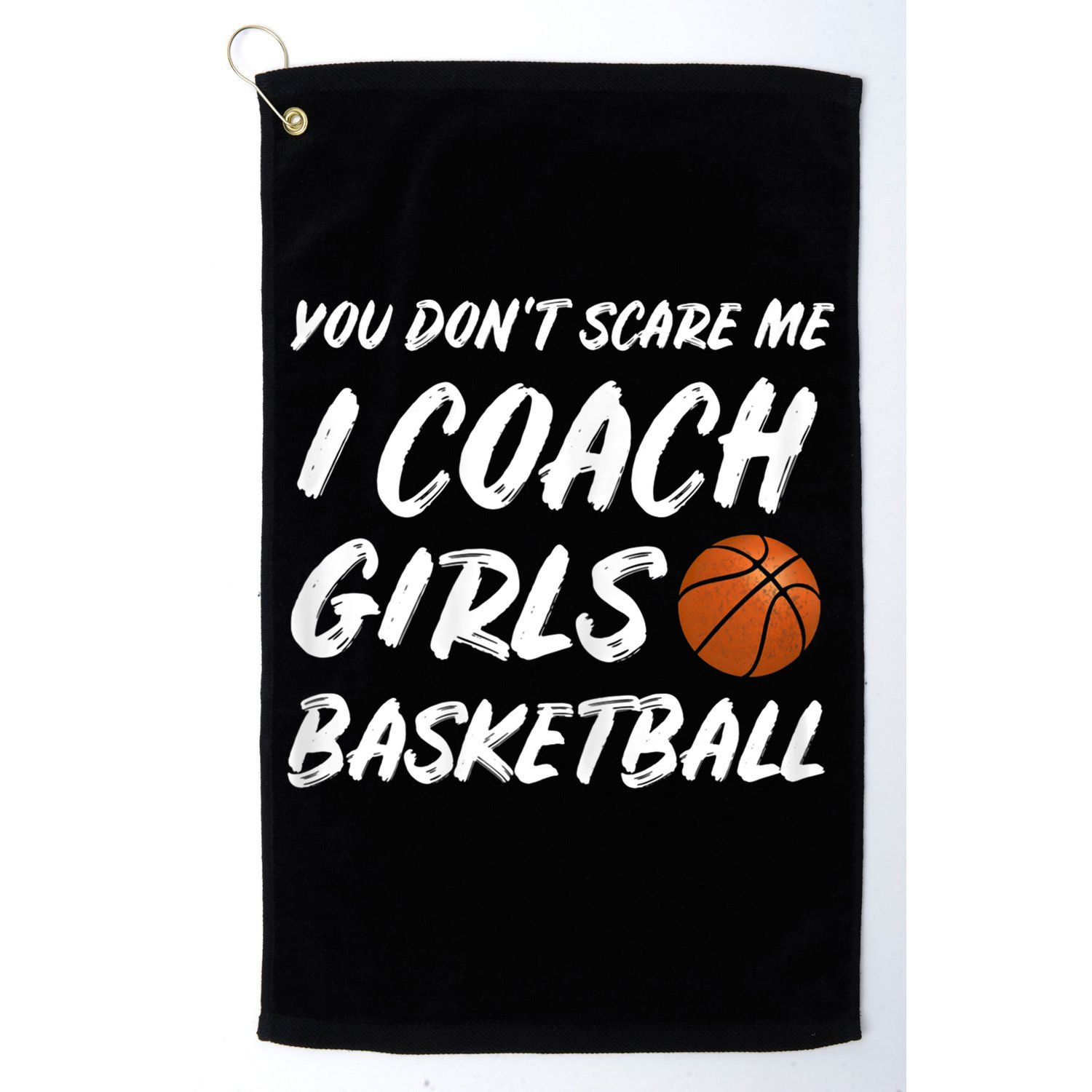 You Don't Scare Me I Coach Basketball Coaching Gift Golf Towel