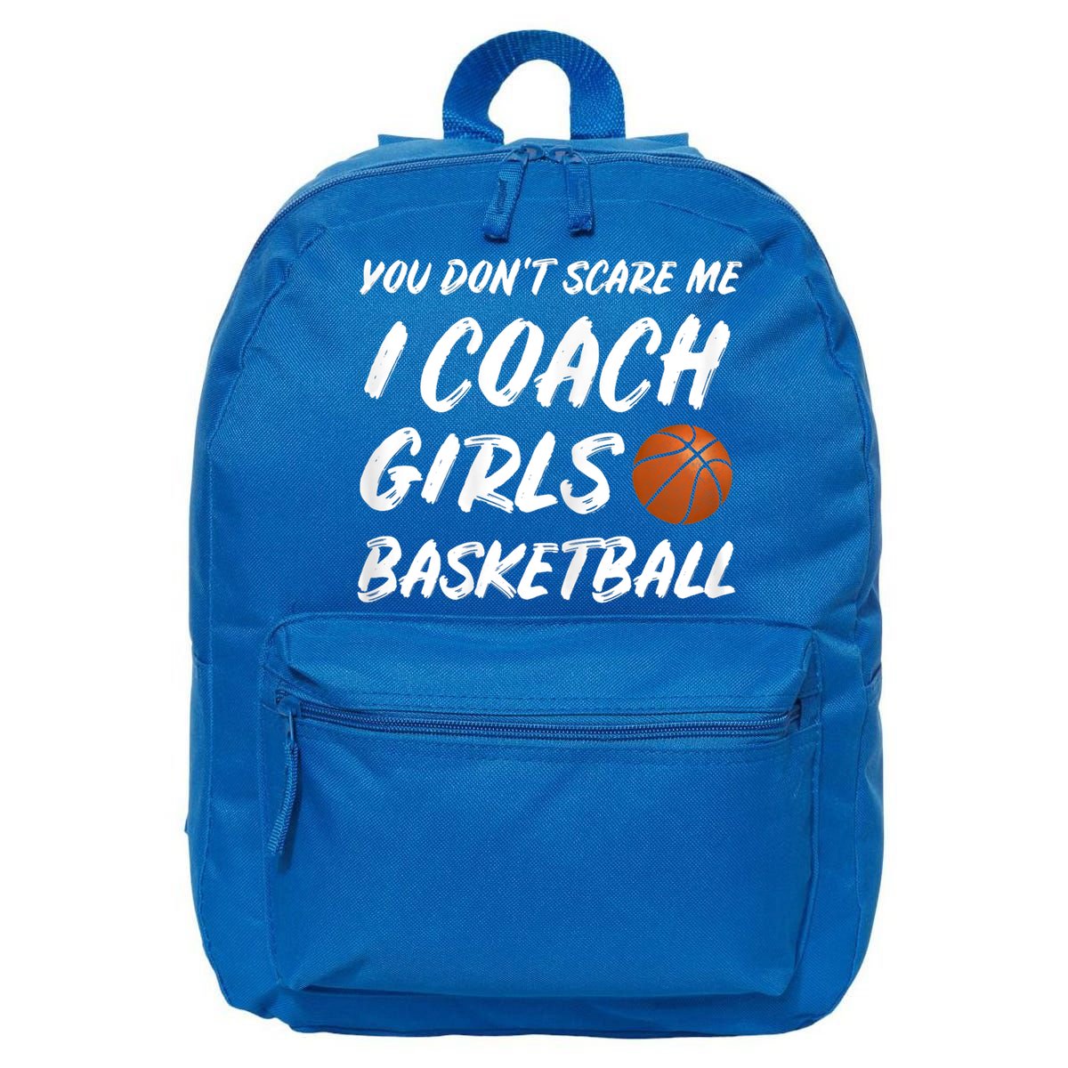 You Don't Scare Me I Coach Basketball Coaching Gift 16 in Basic Backpack