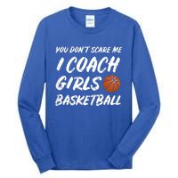 You Don't Scare Me I Coach Basketball Coaching Gift Tall Long Sleeve T-Shirt