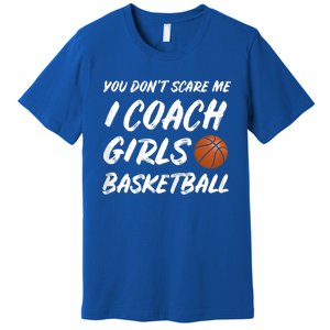 You Don't Scare Me I Coach Basketball Coaching Gift Premium T-Shirt