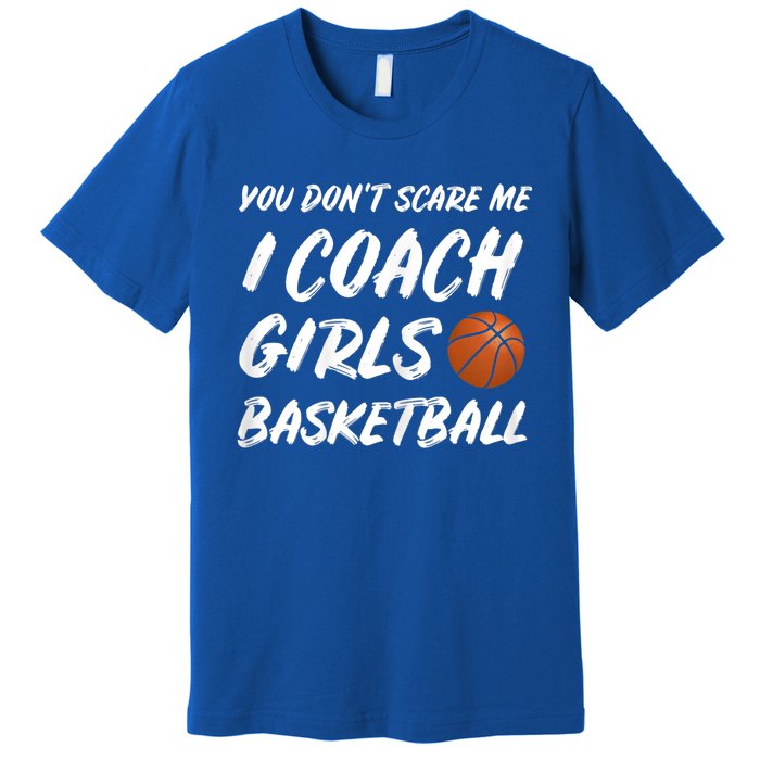 You Don't Scare Me I Coach Basketball Coaching Gift Premium T-Shirt