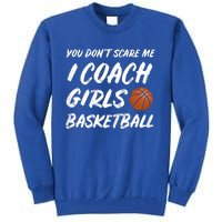 You Don't Scare Me I Coach Basketball Coaching Gift Tall Sweatshirt