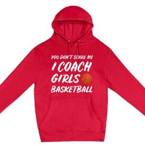 You Don't Scare Me I Coach Basketball Coaching Gift Premium Pullover Hoodie