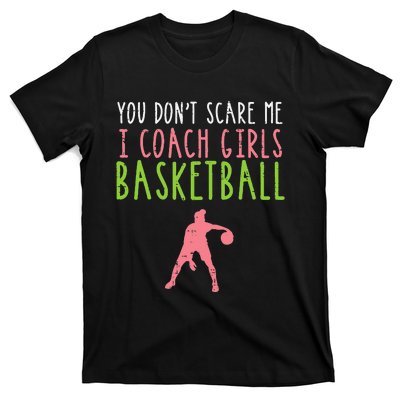 You Dont Scare Me I Coach Basketball Funny T-Shirt