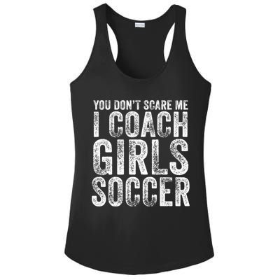 You Don't Scare Me I Coach Girls Soccer Coaches Distressed Cute Gift Ladies PosiCharge Competitor Racerback Tank