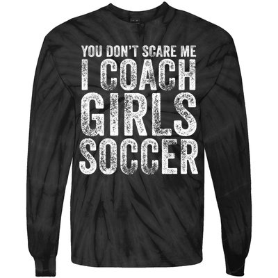 You Don't Scare Me I Coach Girls Soccer Coaches Distressed Cute Gift Tie-Dye Long Sleeve Shirt