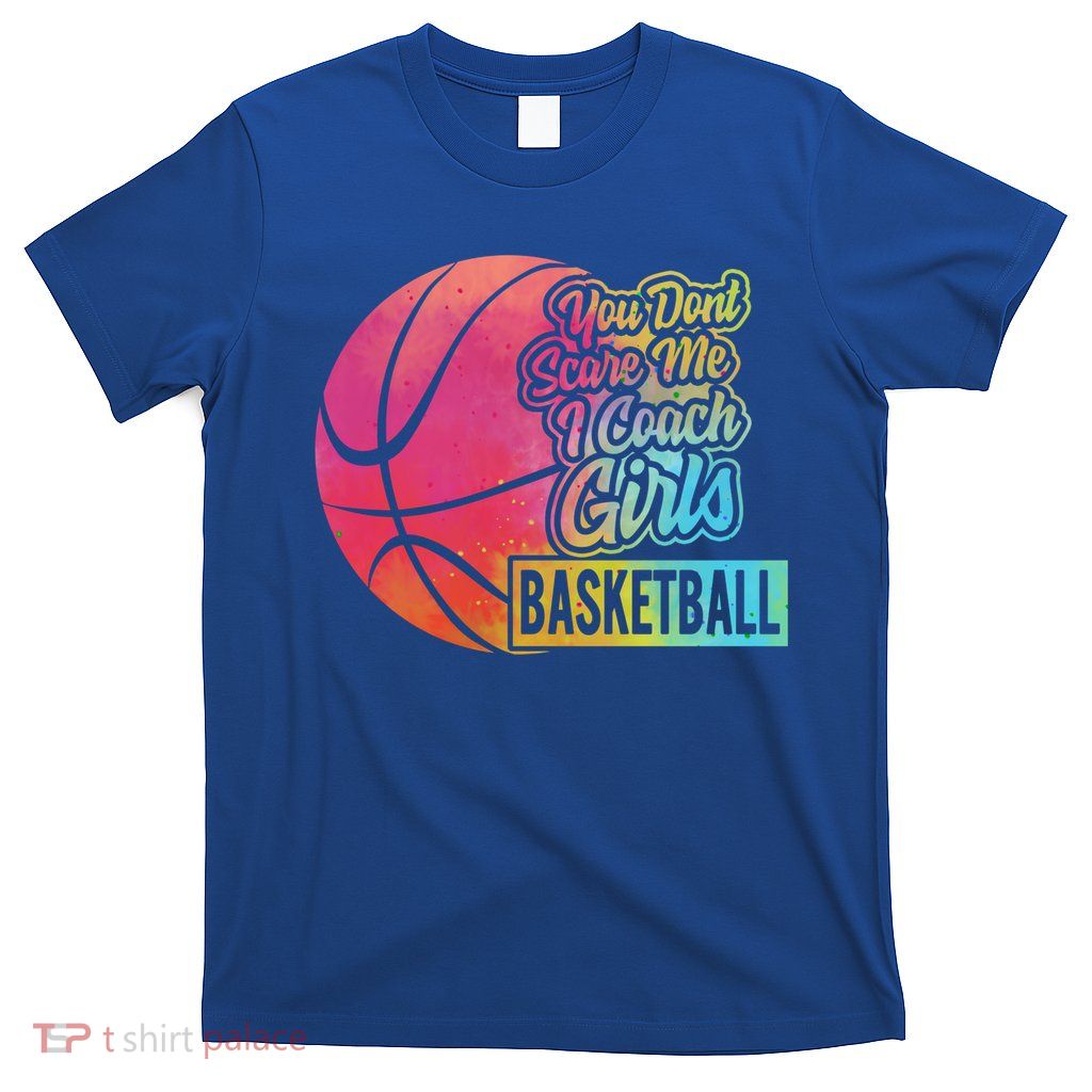 You Don't Scare Me I Coach Basketball Sport Coaching G Gift T-Shirt