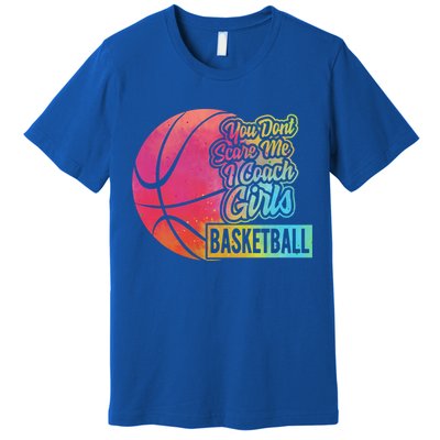 You Don't Scare Me I Coach Basketball Sport Coaching G Gift Premium T-Shirt