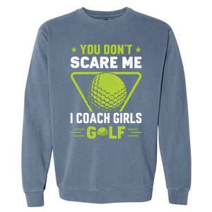 You Don't Scare Me I Coach Girls Golf Funny Golf Coach Golf Lover Girl Golf Garment-Dyed Sweatshirt