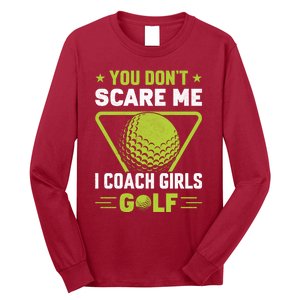 You Don't Scare Me I Coach Girls Golf Funny Golf Coach Golf Lover Girl Golf Long Sleeve Shirt