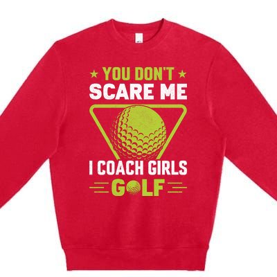 You Don't Scare Me I Coach Girls Golf Funny Golf Coach Golf Lover Girl Golf Premium Crewneck Sweatshirt