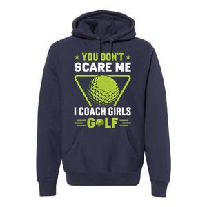 You Don't Scare Me I Coach Girls Golf Funny Golf Coach Golf Lover Girl Golf Premium Hoodie