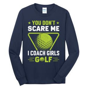 You Don't Scare Me I Coach Girls Golf Funny Golf Coach Golf Lover Girl Golf Tall Long Sleeve T-Shirt