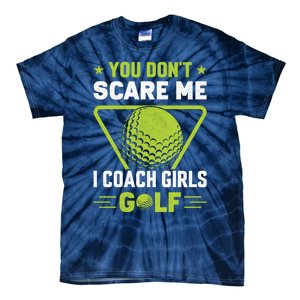 You Don't Scare Me I Coach Girls Golf Funny Golf Coach Golf Lover Girl Golf Tie-Dye T-Shirt