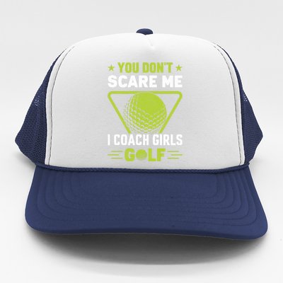 You Don't Scare Me I Coach Girls Golf Funny Golf Coach Golf Lover Girl Golf Trucker Hat