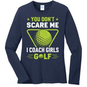 You Don't Scare Me I Coach Girls Golf Funny Golf Coach Golf Lover Girl Golf Ladies Long Sleeve Shirt