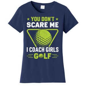 You Don't Scare Me I Coach Girls Golf Funny Golf Coach Golf Lover Girl Golf Women's T-Shirt