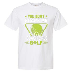 You Don't Scare Me I Coach Girls Golf Funny Golf Coach Golf Lover Girl Golf Garment-Dyed Heavyweight T-Shirt