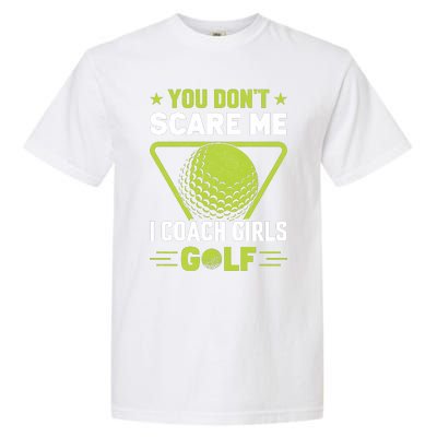 You Don't Scare Me I Coach Girls Golf Funny Golf Coach Golf Lover Girl Golf Garment-Dyed Heavyweight T-Shirt