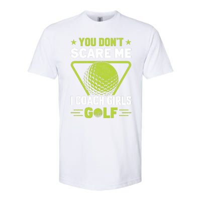 You Don't Scare Me I Coach Girls Golf Funny Golf Coach Golf Lover Girl Golf Softstyle® CVC T-Shirt