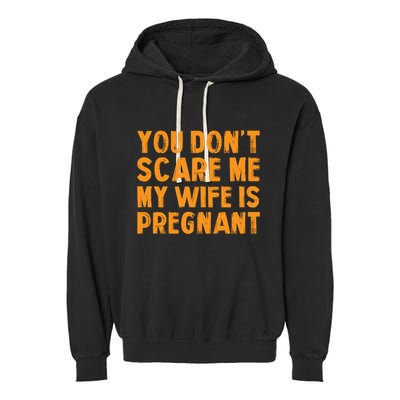You Dont Scare Me My Wife Is Pregnant Halloween Future Dad Great Gift Garment-Dyed Fleece Hoodie