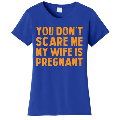 You Dont Scare Me My Wife Is Pregnant Halloween Future Dad Great Gift Women's T-Shirt